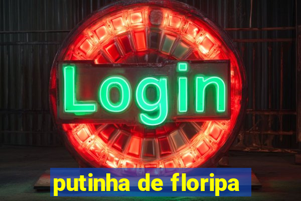 putinha de floripa